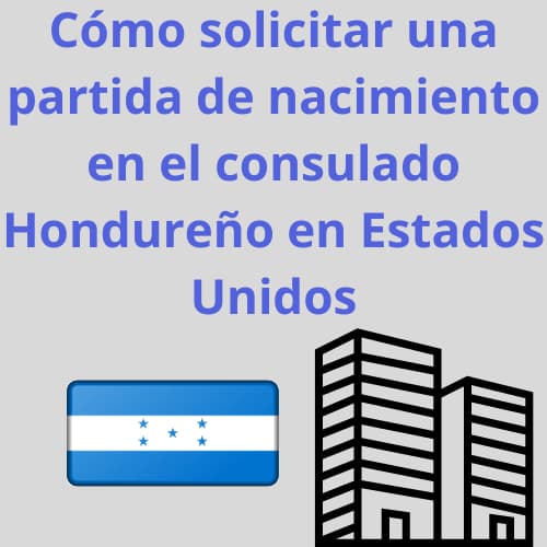 Cómo solicitar una partida de nacimiento en el consulado Hondureño en Estados Unidos